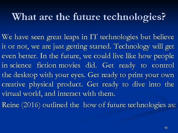 What are the future technologies? We have seen great leaps in IT technologies but