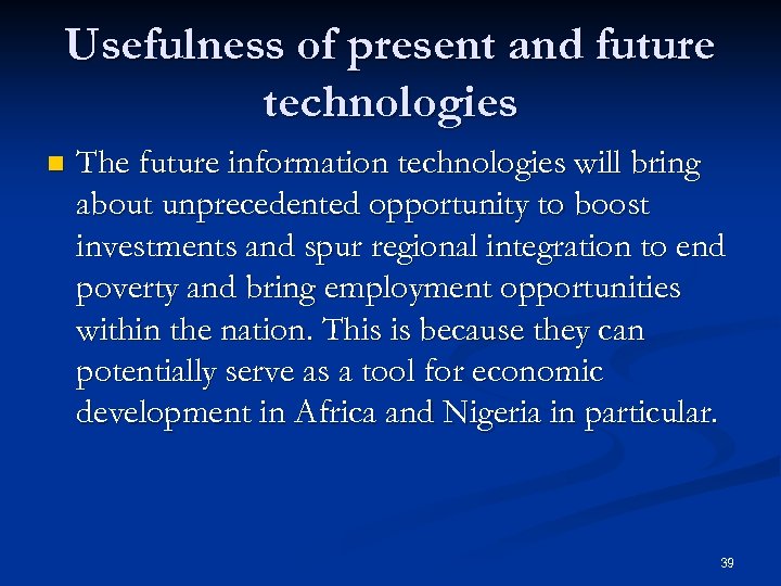 Usefulness of present and future technologies n The future information technologies will bring about