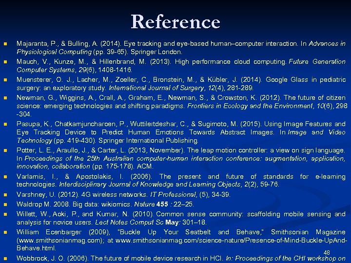 Reference n n n Majaranta, P. , & Bulling, A. (2014). Eye tracking and