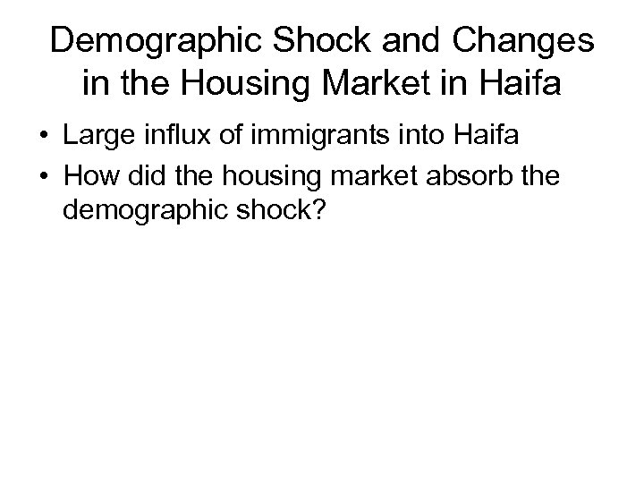 Demographic Shock and Changes in the Housing Market in Haifa • Large influx of