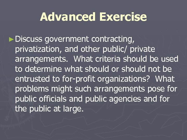 Advanced Exercise ► Discuss government contracting, privatization, and other public/ private arrangements. What criteria