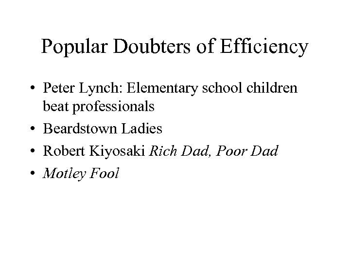 Popular Doubters of Efficiency • Peter Lynch: Elementary school children beat professionals • Beardstown