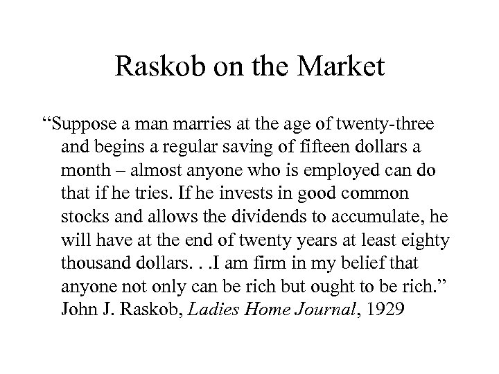 Raskob on the Market “Suppose a man marries at the age of twenty-three and