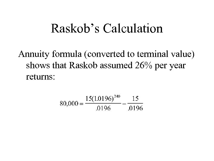 Raskob’s Calculation Annuity formula (converted to terminal value) shows that Raskob assumed 26% per