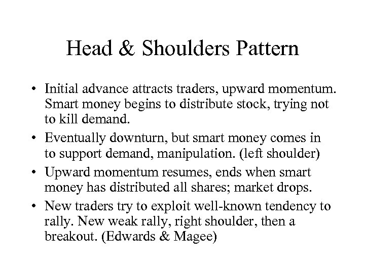 Head & Shoulders Pattern • Initial advance attracts traders, upward momentum. Smart money begins