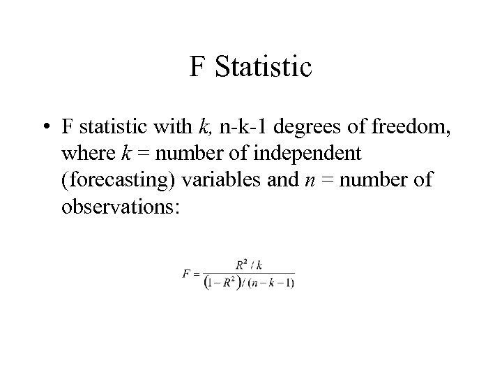 F Statistic • F statistic with k, n-k-1 degrees of freedom, where k =