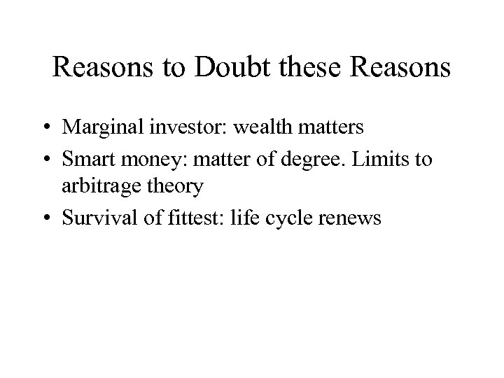 Reasons to Doubt these Reasons • Marginal investor: wealth matters • Smart money: matter