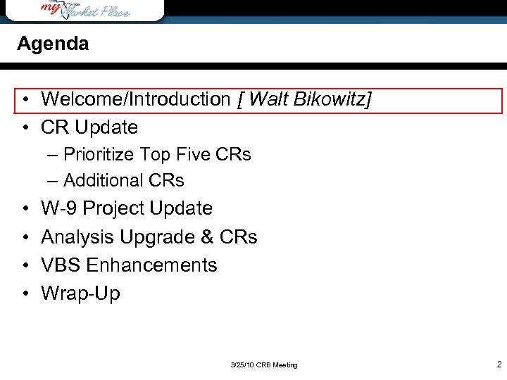 Agenda • Welcome/Introduction [ Walt Bikowitz] • CR Update – Prioritize Top Five CRs