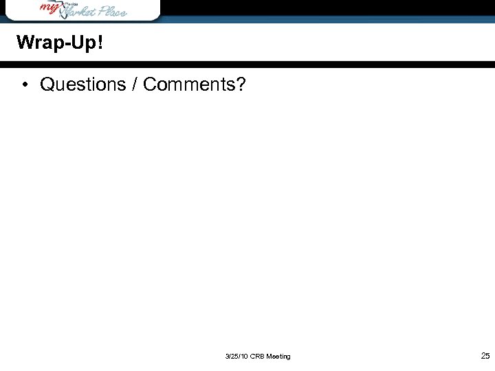 Wrap-Up! • Questions / Comments? 3/25/10 CRB Meeting 25 