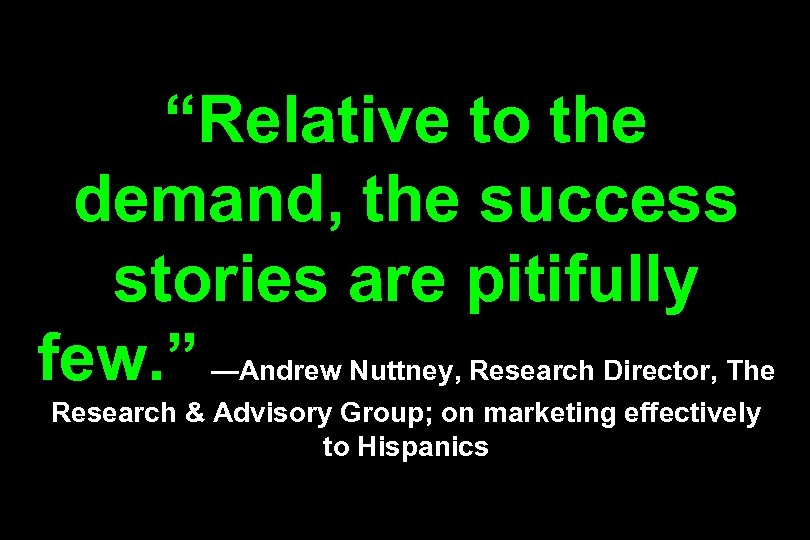 “Relative to the demand, the success stories are pitifully few. ” —Andrew Nuttney, Research
