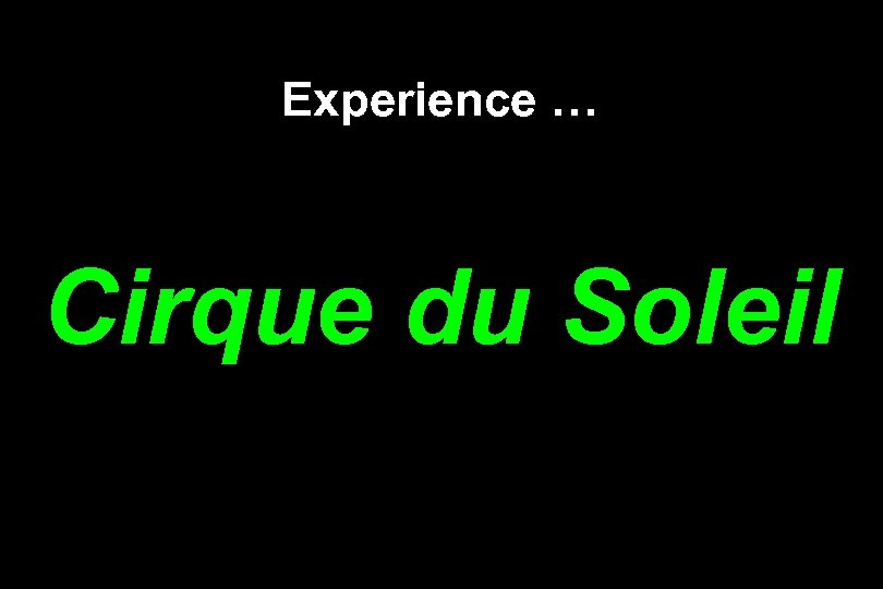 Experience … Cirque du Soleil 