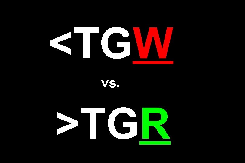 <TGW vs. >TGR 