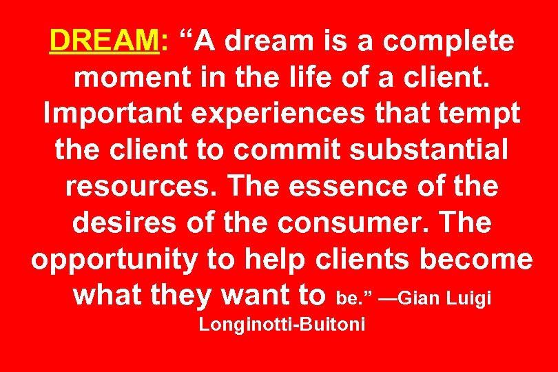 DREAM: “A dream is a complete moment in the life of a client. Important