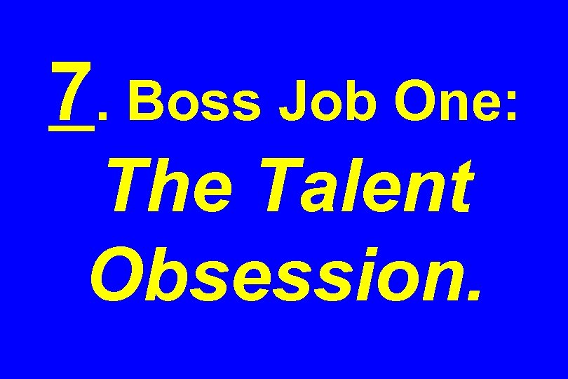 7. Boss Job One: The Talent Obsession. 