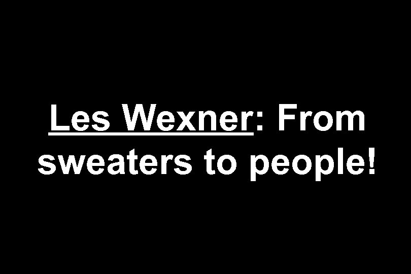 Les Wexner: From sweaters to people! 