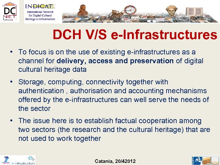 DCH V/S e-Infrastructures • To focus is on the use of existing e-infrastructures as