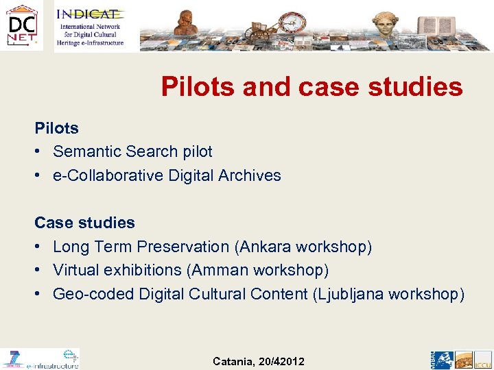 Pilots and case studies Pilots • Semantic Search pilot • e-Collaborative Digital Archives Case