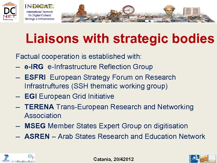 Liaisons with strategic bodies Factual cooperation is established with: – e-IRG e-Infrastructure Reflection Group