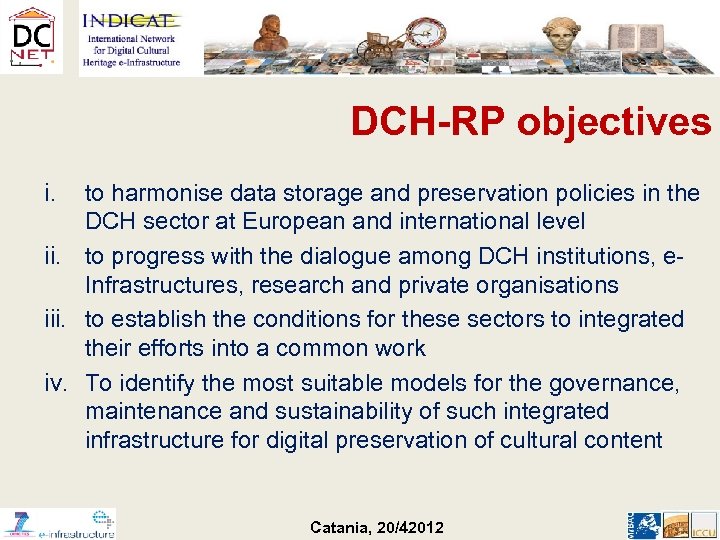 DCH-RP objectives i. to harmonise data storage and preservation policies in the DCH sector