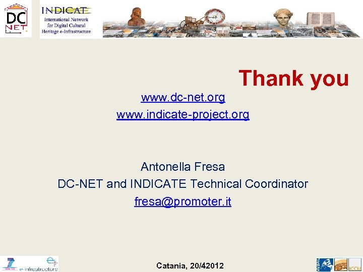 Thank you www. dc-net. org www. indicate-project. org Antonella Fresa DC-NET and INDICATE Technical