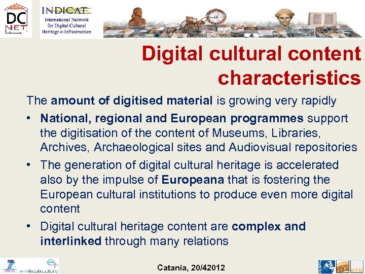 Digital cultural content characteristics The amount of digitised material is growing very rapidly •