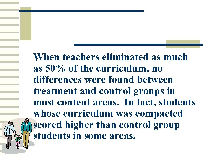 When teachers eliminated as much as 50% of the curriculum, no differences were found