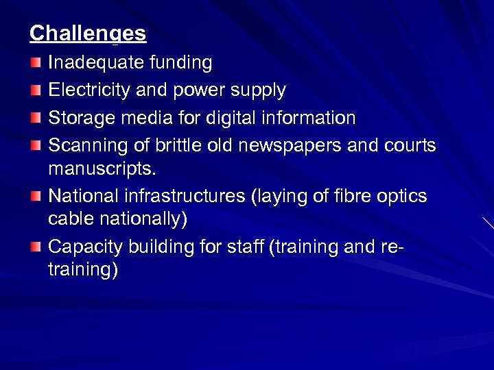 Challenges Inadequate funding Electricity and power supply Storage media for digital information Scanning of