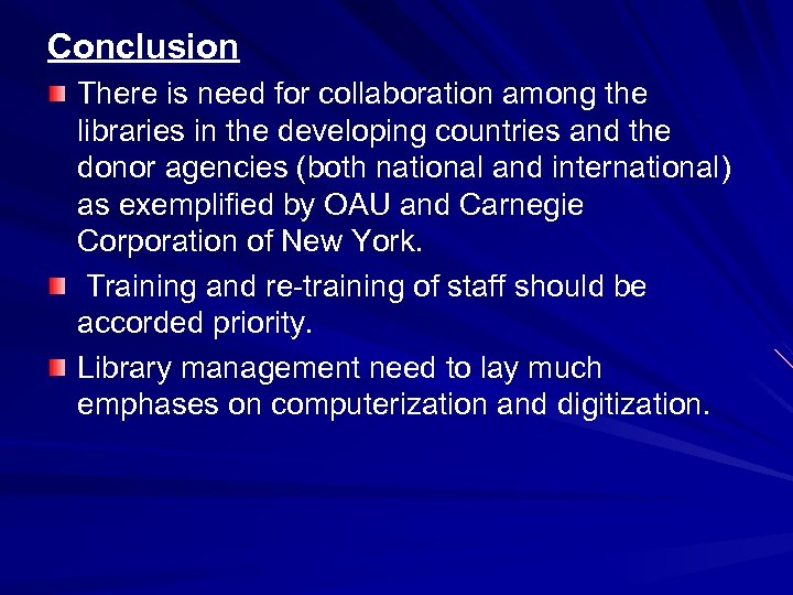 Conclusion There is need for collaboration among the libraries in the developing countries and