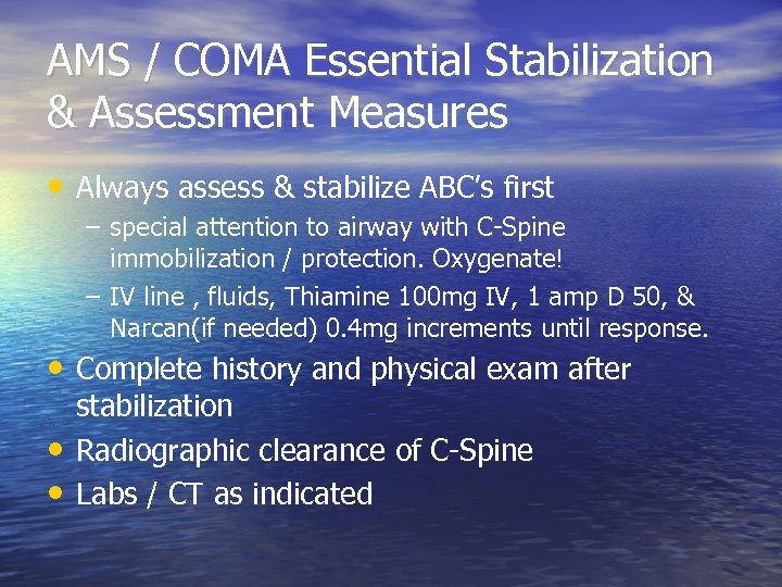 AMS / COMA Essential Stabilization & Assessment Measures • Always assess & stabilize ABC’s