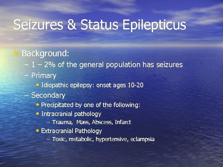 Seizures & Status Epilepticus • Background: – 1 – 2% of the general population