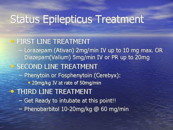 Status Epilepticus Treatment • FIRST LINE TREATMENT – Lorazepam (Ativan) 2 mg/min IV up