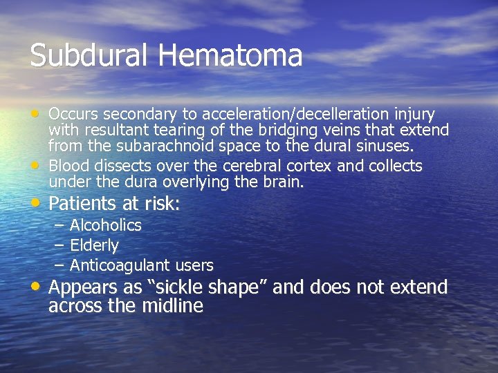 Subdural Hematoma • Occurs secondary to acceleration/decelleration injury • with resultant tearing of the