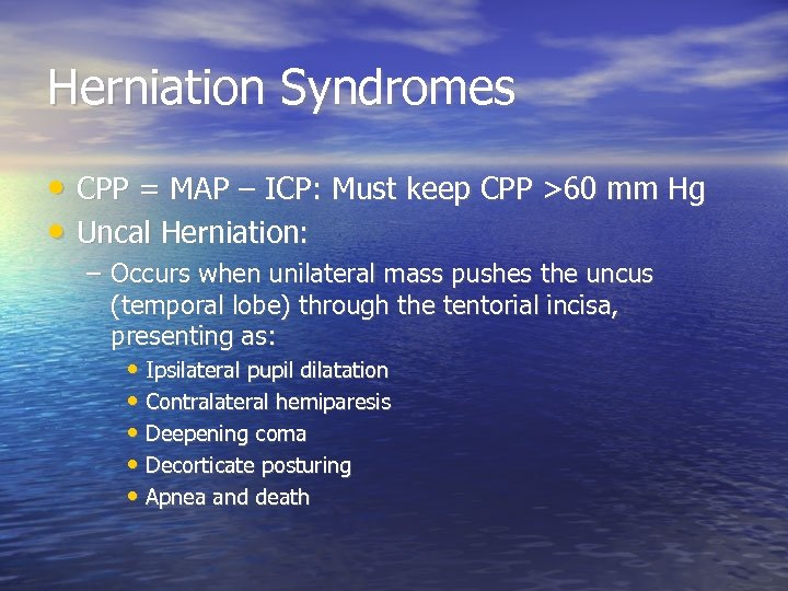 Herniation Syndromes • CPP = MAP – ICP: Must keep CPP >60 mm Hg