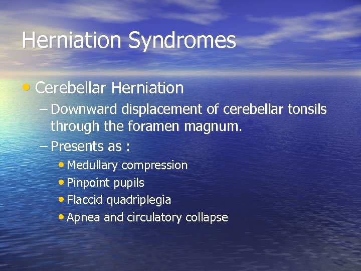 Herniation Syndromes • Cerebellar Herniation – Downward displacement of cerebellar tonsils through the foramen