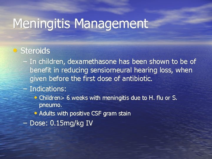 Meningitis Management • Steroids – In children, dexamethasone has been shown to be of