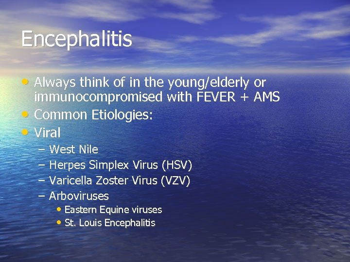 Encephalitis • Always think of in the young/elderly or • • immunocompromised with FEVER