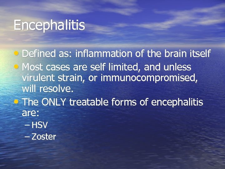 Encephalitis • Defined as: inflammation of the brain itself • Most cases are self