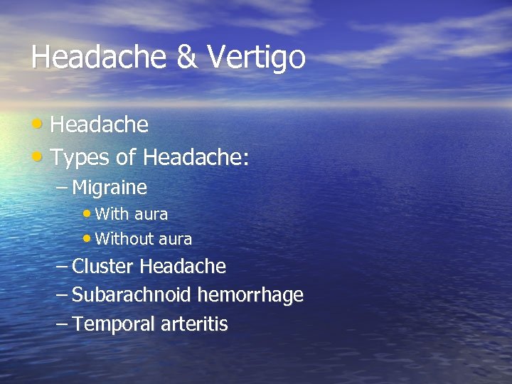 Headache & Vertigo • Headache • Types of Headache: – Migraine • With aura