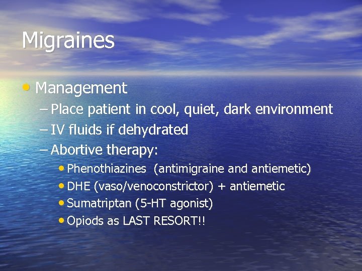 Migraines • Management – Place patient in cool, quiet, dark environment – IV fluids