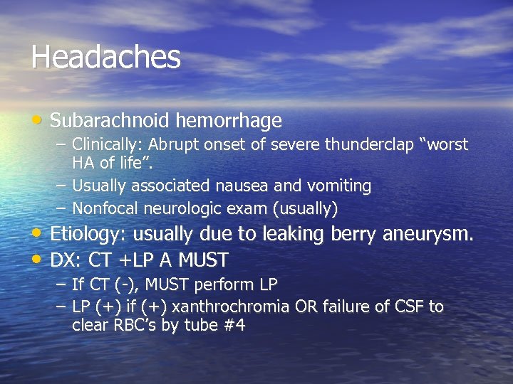 Headaches • Subarachnoid hemorrhage – Clinically: Abrupt onset of severe thunderclap “worst HA of