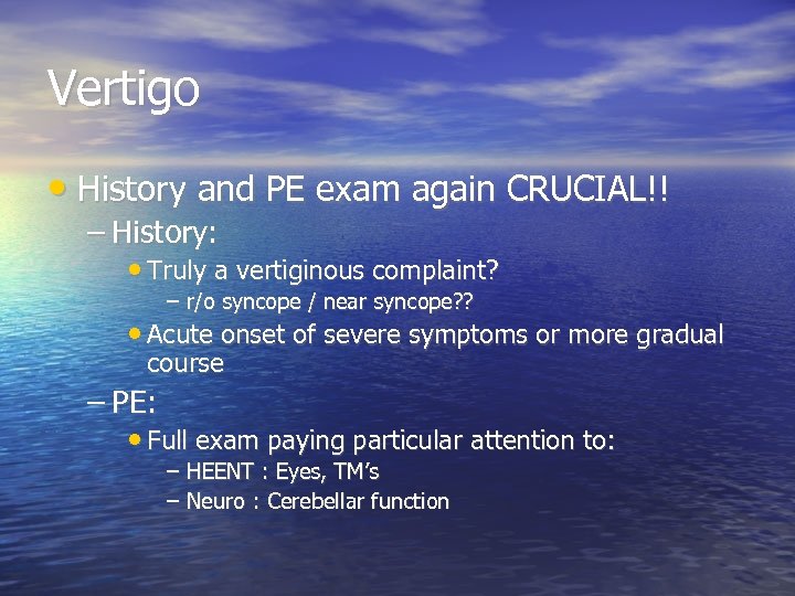 Vertigo • History and PE exam again CRUCIAL!! – History: • Truly a vertiginous