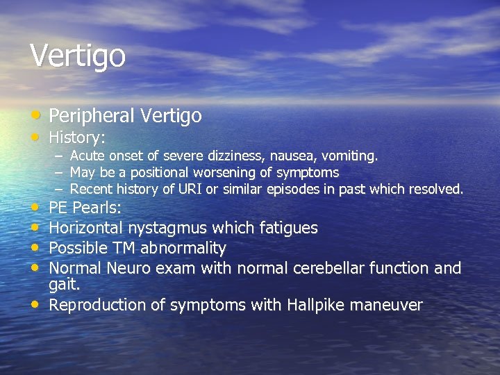 Vertigo • Peripheral Vertigo • History: • • • – Acute onset of severe