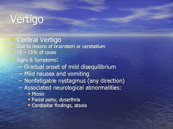 Vertigo • Central Vertigo • Due to lesions of brainstem or cerebellum • 10