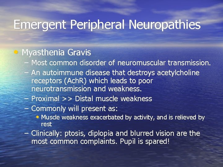 Emergent Peripheral Neuropathies • Myasthenia Gravis – – Most common disorder of neuromuscular transmission.