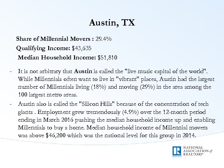 Austin, TX Share of Millennial Movers : 29. 4% Qualifying Income: $43, 635 Median