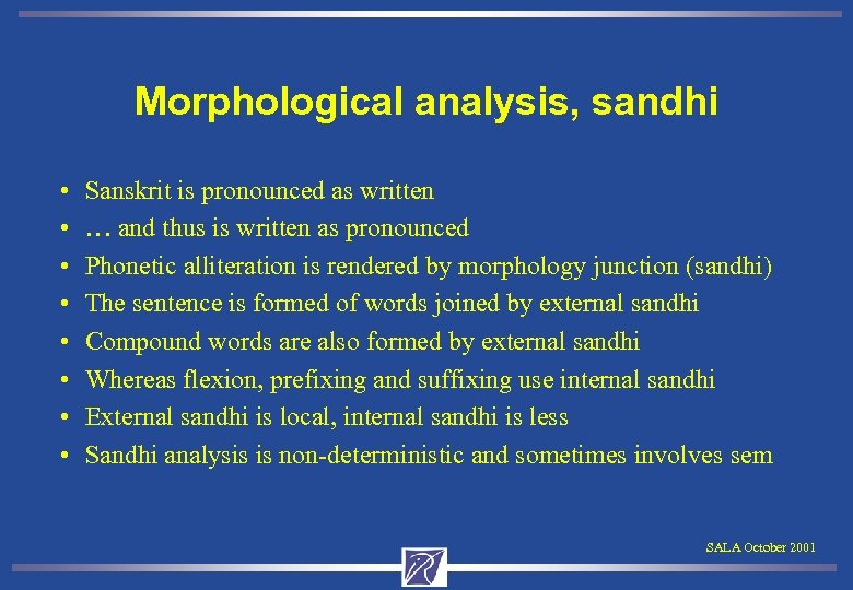 Morphological analysis, sandhi • • Sanskrit is pronounced as written … and thus is