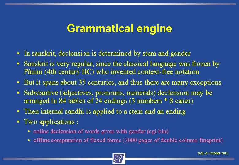 Grammatical engine • In sanskrit, declension is determined by stem and gender • Sanskrit