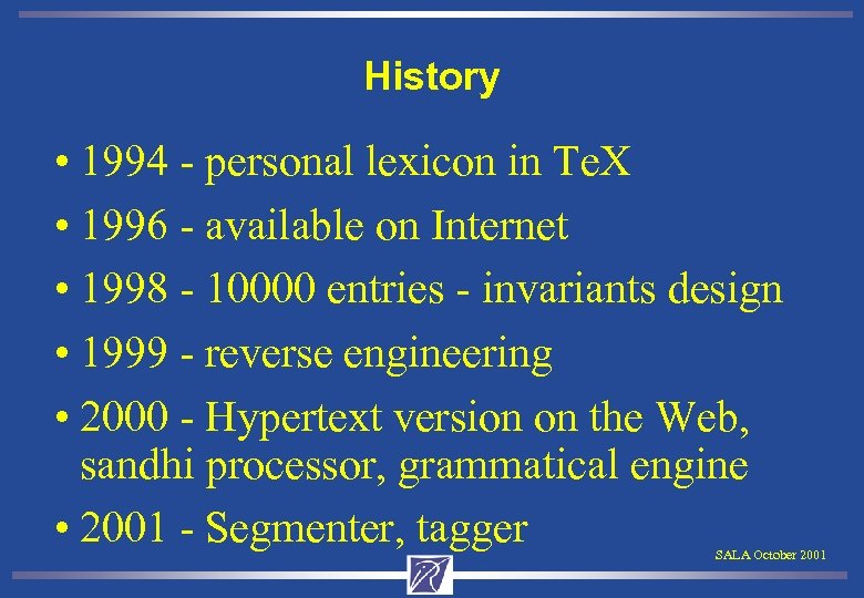 History • 1994 - personal lexicon in Te. X • 1996 - available on