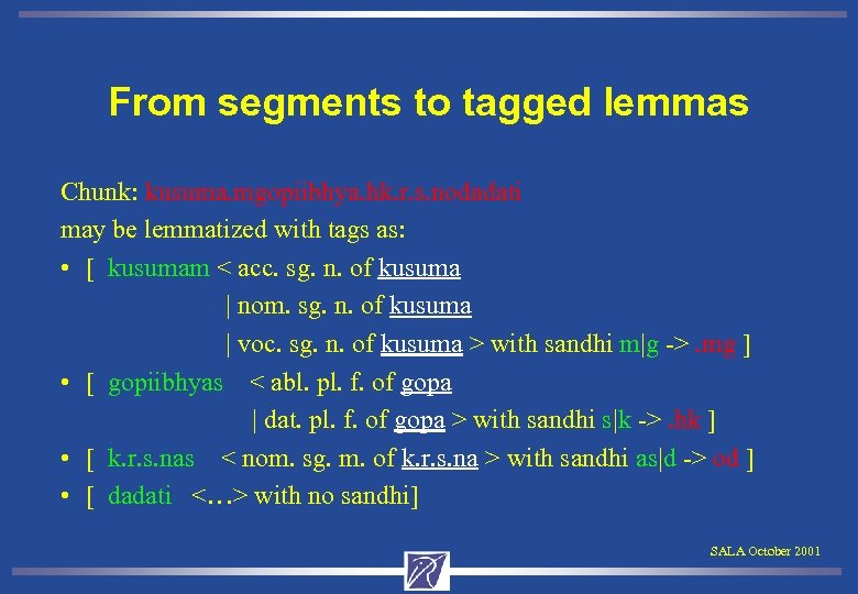 From segments to tagged lemmas Chunk: kusuma. mgopiibhya. hk. r. s. nodadati may be