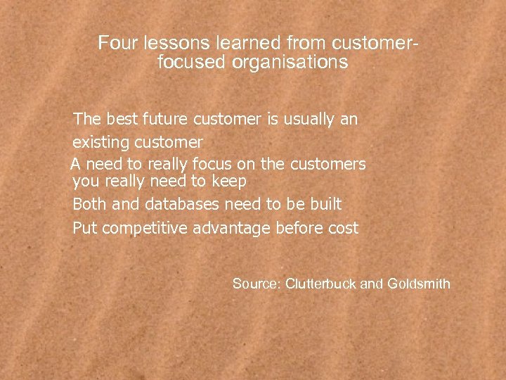 Four lessons learned from customerfocused organisations The best future customer is usually an existing